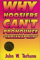 Why Hoosiers Can't Pronounce "Indianapolis" 0971353506 Book Cover