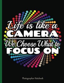 Photographer Notebook : Life Is Like a Camera - We Choose What to Focus on - College Ruled Composition Book 100 Pages (50 Sheets), 9 3/4 X 7 1/2 Inches