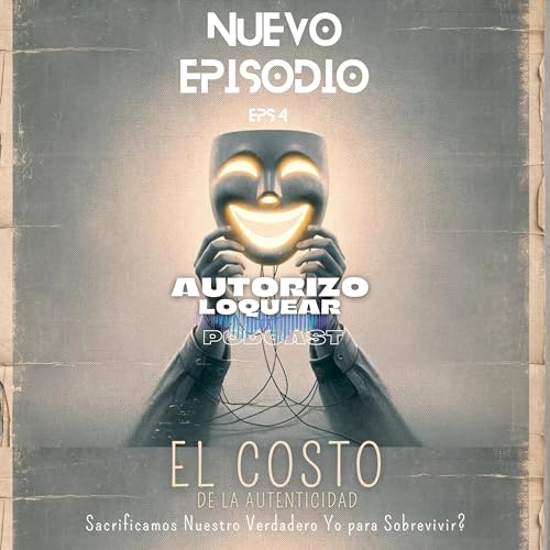 El Costo de la Autenticidad: &iquest;Sacrificamos Nuestro Verdadero Yo para Sobrevivir? copertina