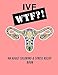 Ivf WTF?!: An Adult Coloring and Stress Relief Book (IVF Help and Support) (Volume 1)