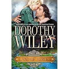 LAND OF HEROES: Wilderness Dawning Series Book 4 Audiobook By Dorothy Wiley cover art