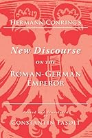 Hermann Conring's New Discourse on the Roman-german Emperor (Medieval and Renaissance Texts and Studies) 0866983252 Book Cover