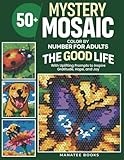 Mystery Mosaic Color-by-Number for Adults: The Good Life: 50+ Images and Uplifting Prompts to Inspire Gratitude, Hope, and Joy (Manatee Mystery Mosaic Collection)