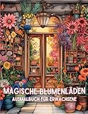  Magische Blumenläden: Ein zauberhaftes Ausmalbuch für Erwachsene
