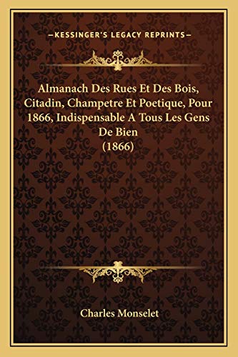 Almanach Des Rues Et Des Bois, Citadin, Champetre Et Poetique, Pour 1866, Indispensable A Tous Les Gens De Bien (1866) (French Edition)
