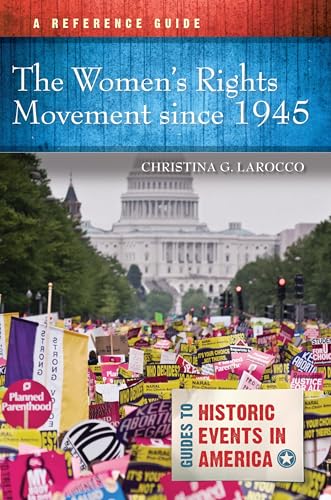 The Women's Rights Movement since 1945: A Reference Guide (Guides to Historic Events in America)