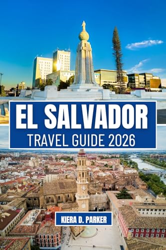 EL SALVADOR TRAVEL 2026: Ultimate Guide to Volcano Hikes, Pacific Coast Surf, and the Ruta de las Flores. Expert Tips on Local Food, Hidden Gems, and Safe Travel Planning