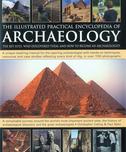 The Illustrated Practical Encyclopedia of Archaeology: The Key Sites, Those