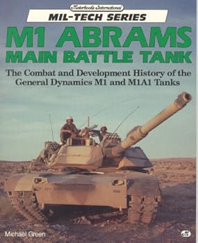 Paperback M1 Abrams Main Battle Tank: The Combat and Development History of the General Dynamics M1 and M1A1 Tanks (Mil-Tech Series) Book