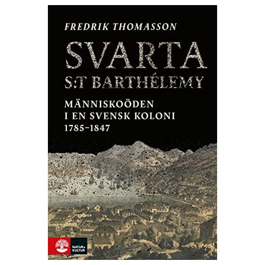 Svarta Saint-Barthélemy : människoöden i en svensk koloni 1785-1847