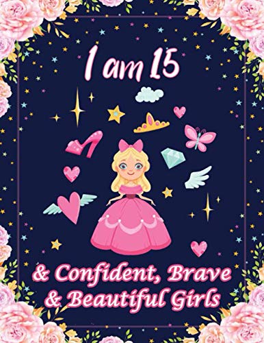 I am 15 & Confident, Brave & Beautiful Girls: For Confident, Brave & Beautiful Kids Who Like UNICORNS (Unicorn Coloring Books and Drawing)