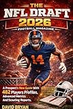 The NFL Draft 2026 Football Magazine: A Prospect’s New Guide With 482 Players Profiles, Advanced Metrics And Scouting Reports. (The NFL draft Series Book 1)