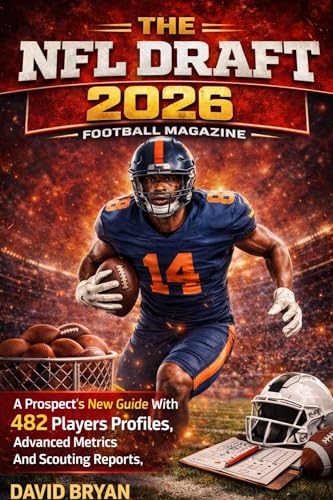 The NFL Draft 2026 Football Magazine: A Prospect’s New Guide With 482 Players Profiles, Advanced Metrics And Scouting Reports. (The NFL draft Series Book 1)