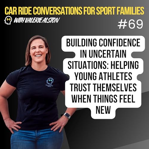 Building Confidence in Uncertain Situations: Helping Young Athletes Trust Themselves When Things Feel New