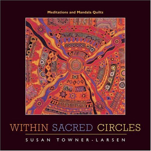 Within Sacred Circles: Meditations and Mandala Quilts