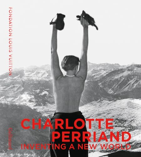 Charlotte Perriand: Inventing A New World