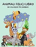  Animali felici Libro da colorare per bambini: Libro da colorare facile e divertente per bambini di età compresa tra 4 e 8 anni con oltre 50 adorabili ... e ragazze scuola materna e scuola materna