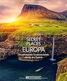  Bildband: Secret Places Europa. 70 unbekannte Traumreiseziele abseits des Trubels. Verborgene Orte und wilde Natur. Mit echten Geheimtipps Europas unentdeckte Reiseziele entdecken.