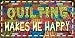 Quilting Makes Me Happy Novelty License Plate Tag Sign
