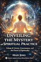 Unveiling the Mystery of Spiritual Practice: Volume II: Society, Consciousness, and the Future of Spirituality (Unveiling the Mystery of Spiritual Practice Series (Chinese Edition)) 1970976098 Book Cover