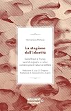 La stagione dell'identità. Dalla Brexit a Trump, perché orgoglio e valori contano più di salari e welfare