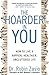The Hoarder in You: How to Live a Happier, Healthier, Uncluttered Life