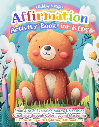 Affirmation Activity Book for Kids: From A to Z: Exploring Mazes, Unleashing Creativity through Coloring, and Mastering Handwriting with Uplifting Affirmations