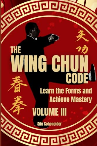 The Wing Chun Code: Learn the Forms and Achieve Mastery (Wing Chu...