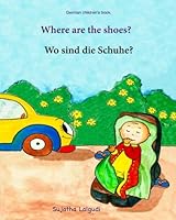 German children's book: Where are the shoes. Wo sind die Schuhe:: Children's Picture Book English-German (Bilingual Edition) , ... German books for children:) (Volume 13) 1546768483 Book Cover