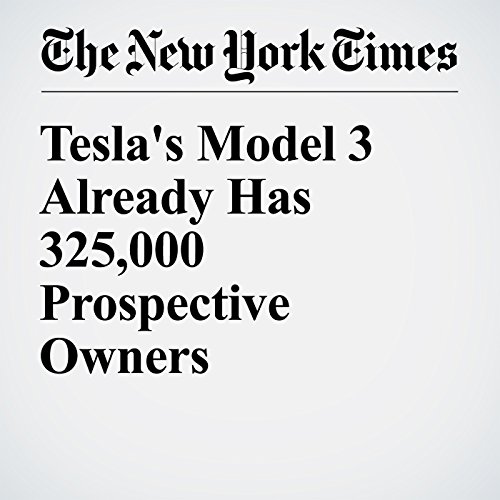 Tesla's Model 3 Already Has 325,000 Prospective Owners cover art