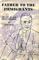 Father to the Immigrants: The Servant of God, John Baptist Scalabrini, Bishop of Piacenza B0006AUA0Y Book Cover
