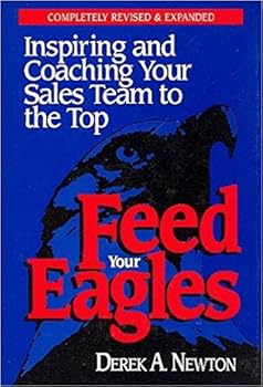 Hardcover Feed Your Eagles!: Inspiring and Coaching Your Sales Team to the Top Book