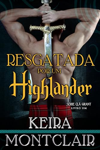 Resgatada por um Highlander (SÉRIE CLÃ GRANT Livro 1)