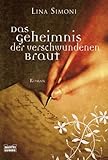 Das Geheimnis der verschwundenen Braut: Roman: Roman. Deutsche Erstausgabe (Allgemeine Reihe. Bastei Lübbe Taschenbücher) - Lina Simoni Übersetzer: Barbara Röhl 
