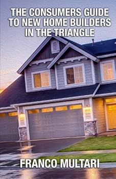 Paperback The Consumer Guide To New Home Builders In The Triangle: The Consumer Guide To New Home Builders In The Triangle Book