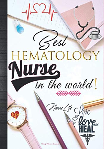Best Hematology Nurse In The World Live Love Heal: Cute Hematology Nursing Week Thank You Appreciation Gift Idea For Women: Daily Calendar Planner ... Journal with Inspirational Quotes Notebook