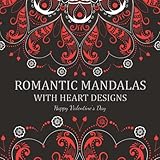  Romantic Mandalas with Heart Designs: A Valentine\'s Day Coloring Book, Containing Romantic Mandalas, Love Trees, Swirl Designs, and Flowery Hearts
