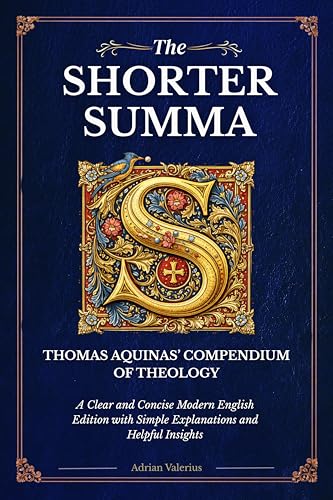 Image of The Shorter Summa of Thomas Aquinas: The Compendium of Theology in Readable Modern English with Concise Explanations and Helpful Insights