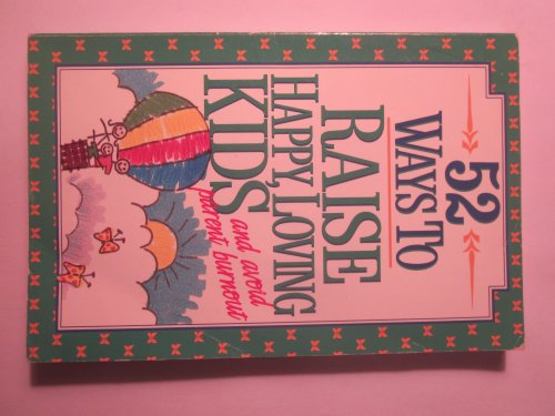 52 Ways to Raise Happy, Loving Kids: And Avoid ... 0840740379 Book Cover