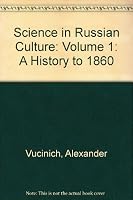 Science in Russian Culture: Volume 1: A History to 1860 0804701571 Book Cover