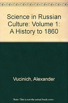 Hardcover Science in Russian Culture: Volume 1: A History to 1860 Book