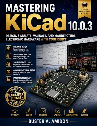 Mastering KiCad 10.0.3: Design, Simulate, Validate, and Manufactu...