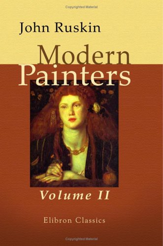 Modern Painters: Volume 2. Of the Imaginative and Theoretic Faculties
