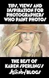 Tips, Views and Inspiration for Photographers Who Paint Photos