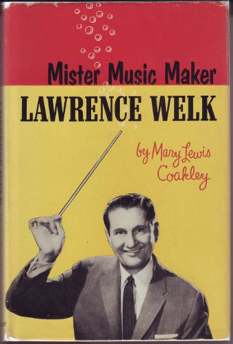 Mister Music Maker, Lawrence Welk B0006AVFUS Book Cover