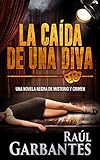  La Caída de una Diva: Una novela negra de misterio y crimen (Serie policíaca de los detectives Goya y Castillo nº 1)