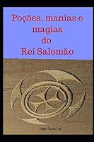 Poções, manias e magias do Rei Salomão: sabedoria, virilidade, amor e riqueza B08DSYSPYF Book Cover