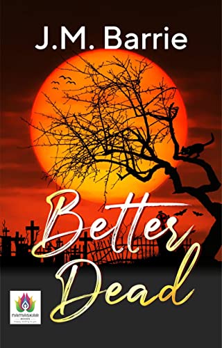 Better Dead: J. M. Barrie's Humorous Tales of the Afterlife by J. M. Barrie