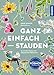Ganz einfach - Stauden: So wird dein Garten zum pflegeleichten Blütenmeer. Viel Pflanze - wenig tun! Stauden sind mehrjährig & super easy, mit ihnen kannst du überall einfach tolle Beete anlegen.