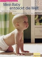 Mein Baby entdeckt die Welt. Sehen, Hören, Fühlen: So entwickeln sich die Sinne. 3806826560 Book Cover
